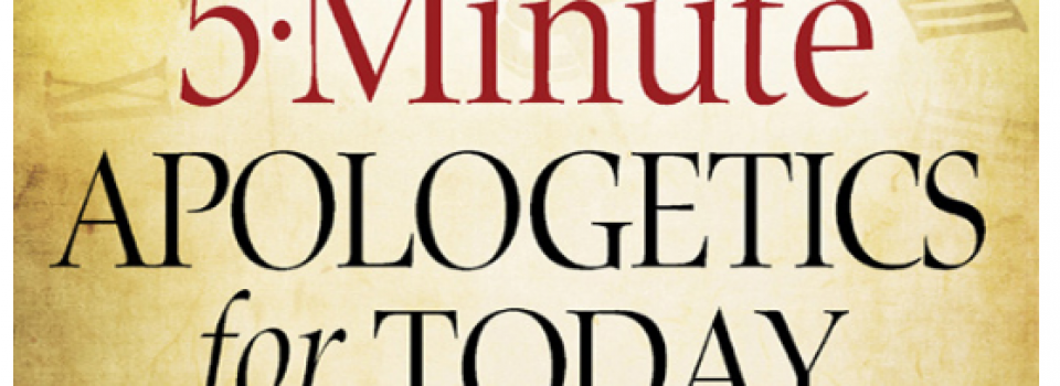 5-minute apologetics for today